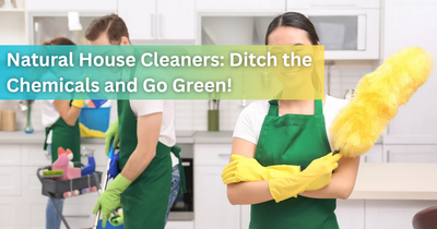 Natural House Cleaners: Ditch the Chemicals and Go Green!