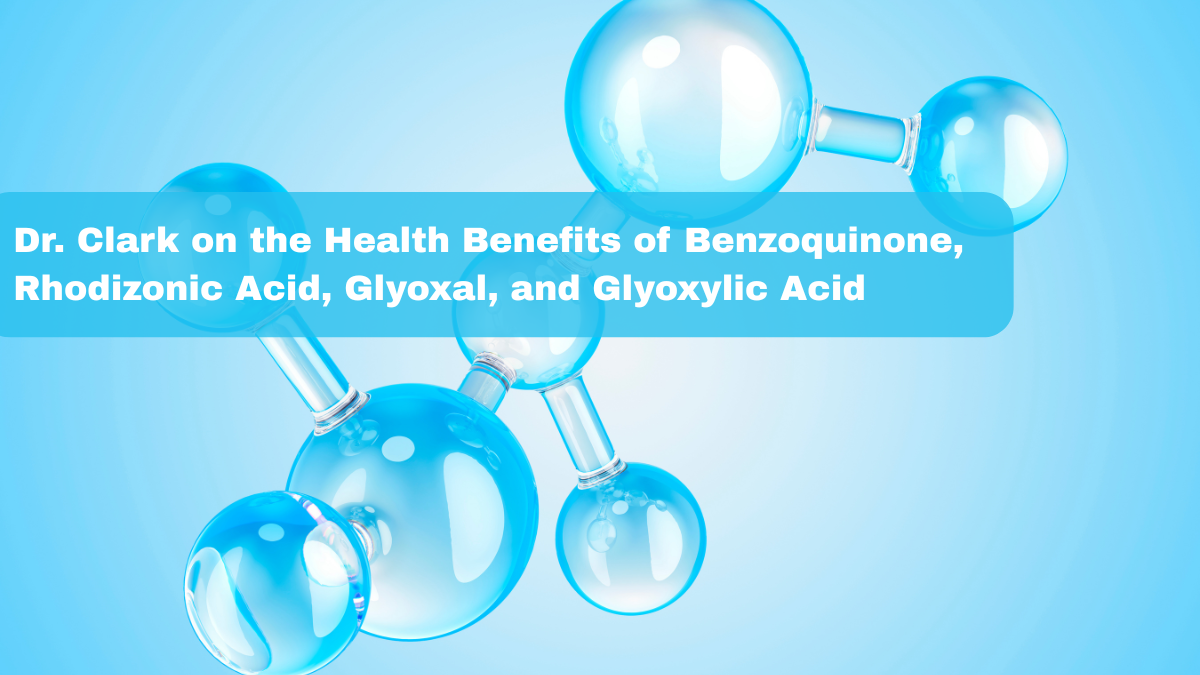 The Health Benefits of Benzoquinone (BQ), Rhodizonic Acid (RZ), Glyoxal (G), and Glyoxylic Acid (GA)