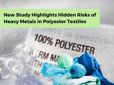 New Study Highlights Hidden Risks of Heavy Metals in Polyester Textiles