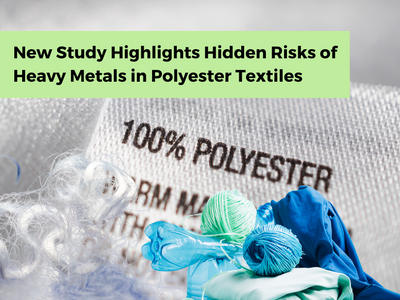 New Study Highlights Hidden Risks of Heavy Metals in Polyester Textiles