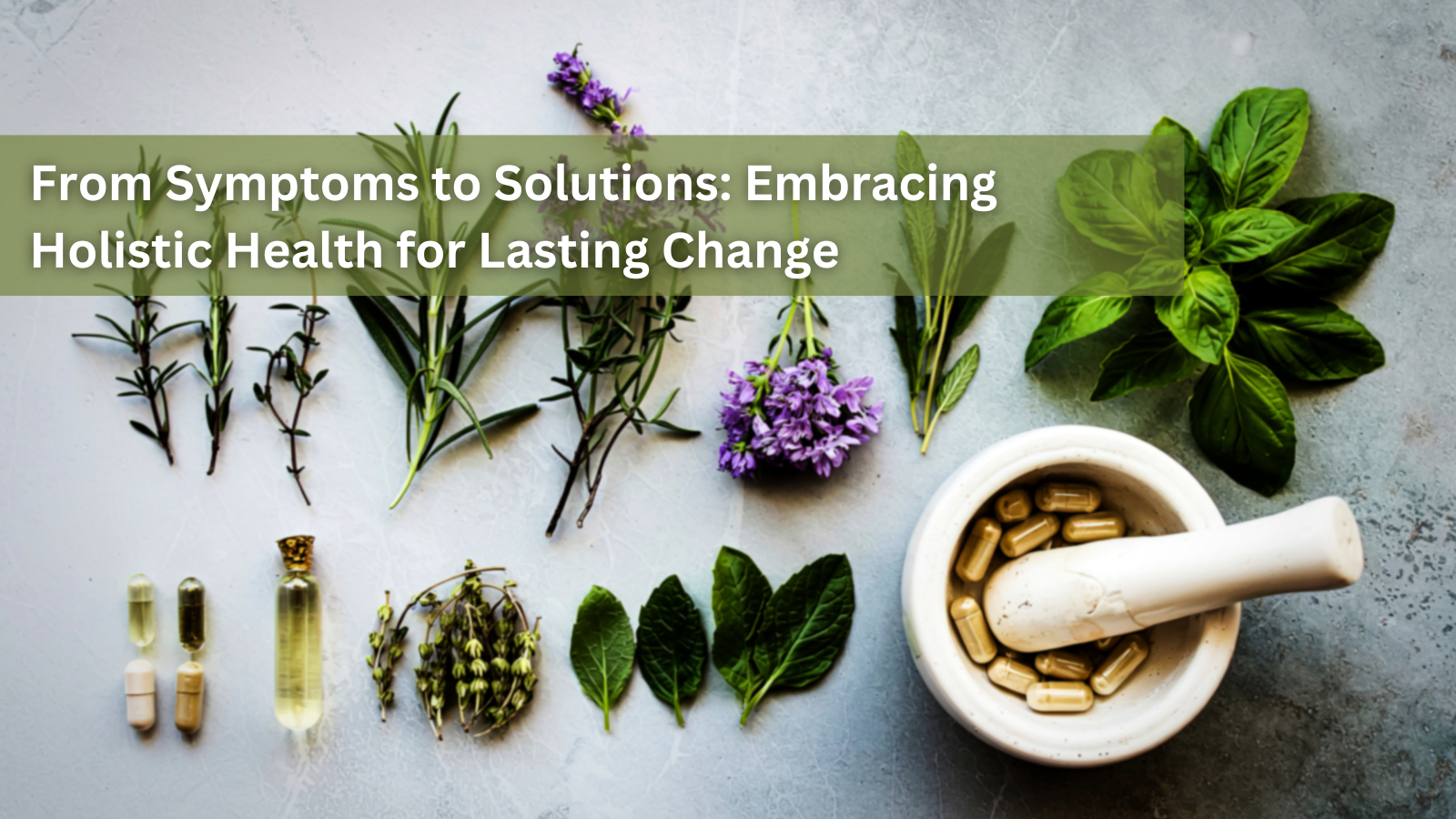 From Symptoms to Solutions: Embracing Holistic Health for Lasting Change