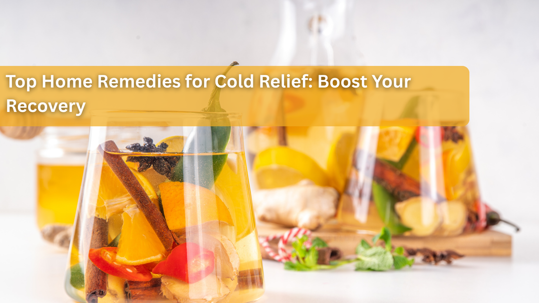 Top Home Remedies for Cold Relief: Boost Your Recovery