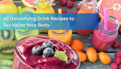 10 Detoxifying Drink Recipes to Revitalize Your Body