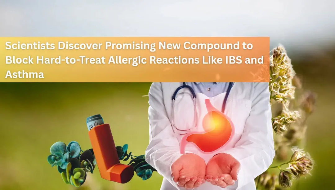 Scientists-Discover-Promising-New-Compound-to-Block-Hard-to-Treat-Allergic-Reactions-Like-IBS-and-Asthma Dr. Clark Store
