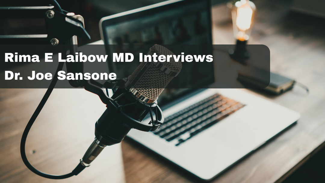 Rima E Laibow MD Interviews Dr. Joe Sansone
