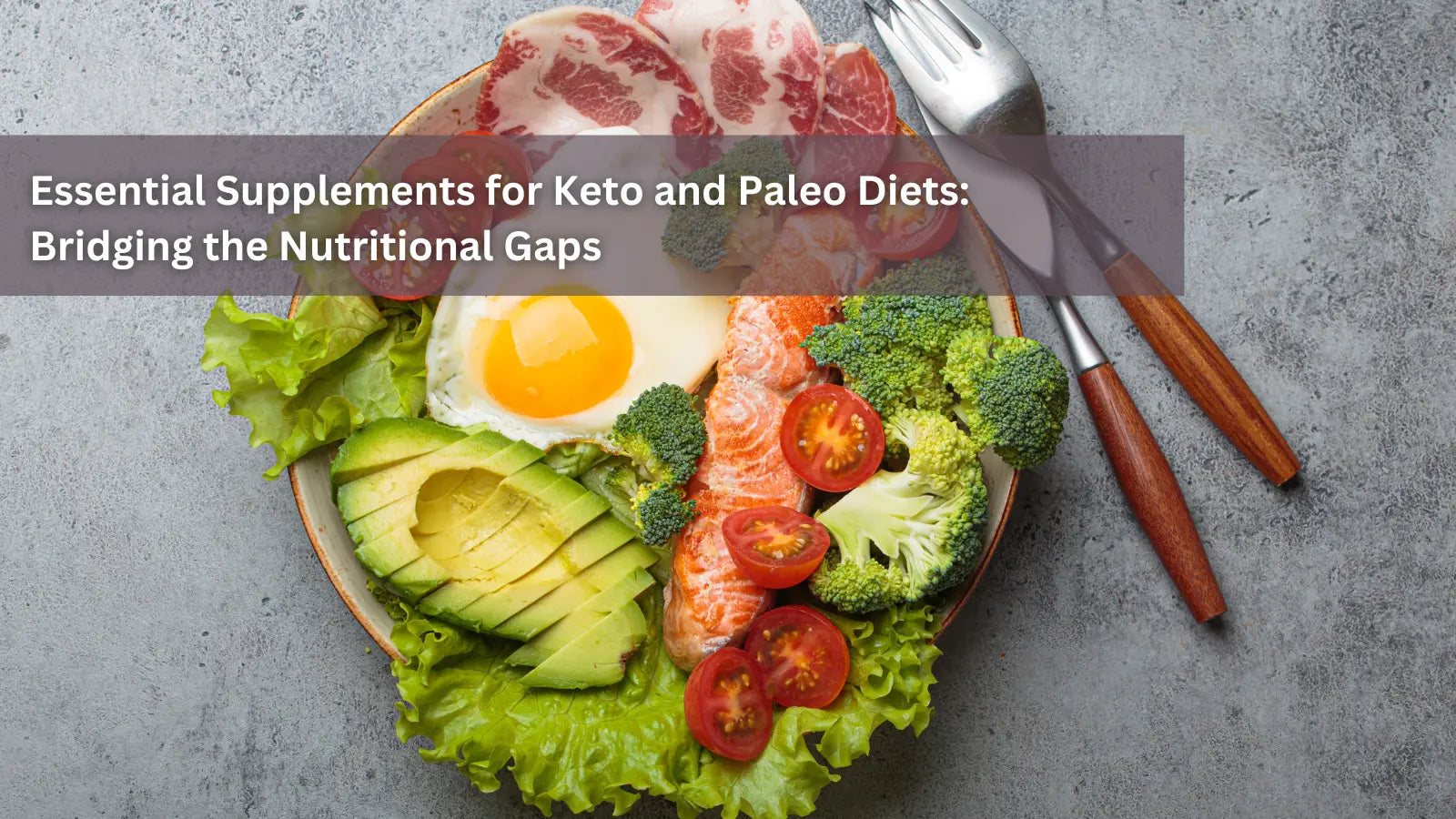 A bowl of keto and paleo-friendly foods including avocado, fried egg, salmon, tomatoes, broccoli, lettuce, and sliced meat, with the text ‘Essential Supplements for Keto and Paleo Diets: Bridging the Nutritional Gaps’ overlaid.