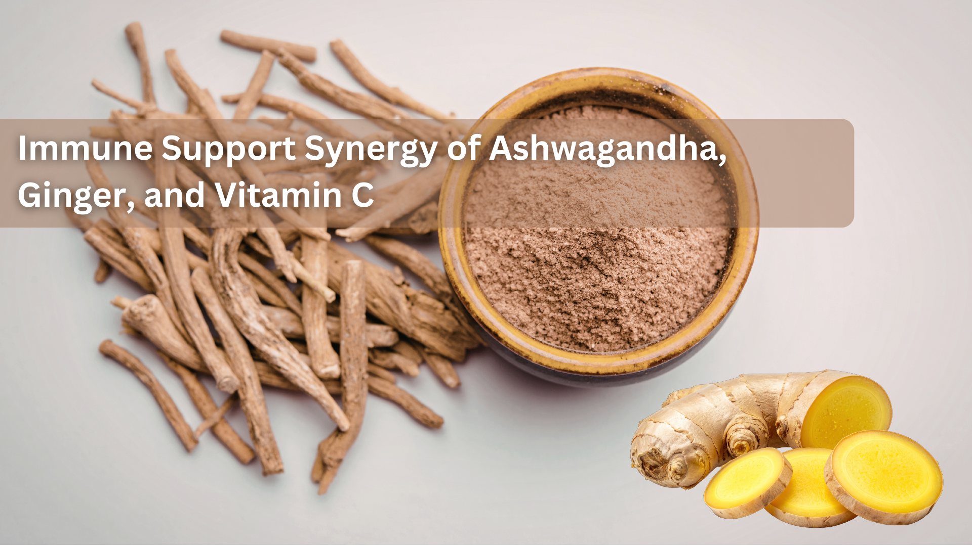 Immune Support Synergy of Ashwagandha, Ginger, and Vitamin C