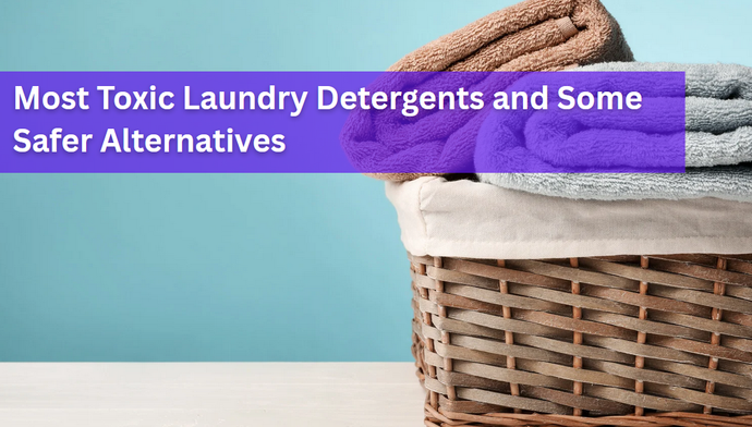 The Most Toxic Laundry Detergents and Some Safer Alternatives