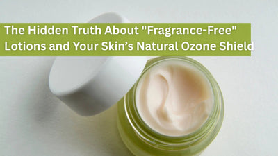 The Hidden Truth About "Fragrance-Free" Lotions and Your Skin’s Natural Ozone Shield