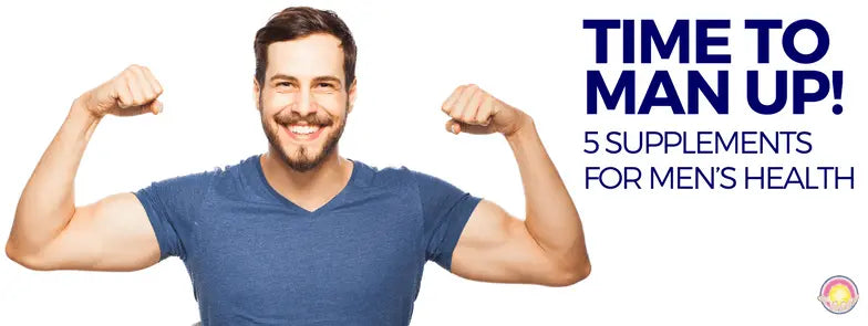 TIME TO MAN UP! 5 SUPPLEMENTS FOR MEN’S HEALTH Dr. Clark Store
