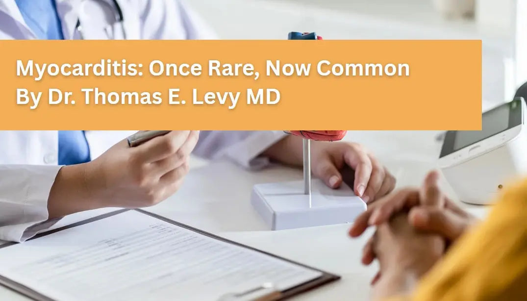 Myocarditis-Once-Rare-Now-Common-by-Dr.-Thomas-E.-Levy-MD-JD Dr. Clark Store