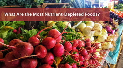 What Are the Most Nutrient-Depleted Foods?