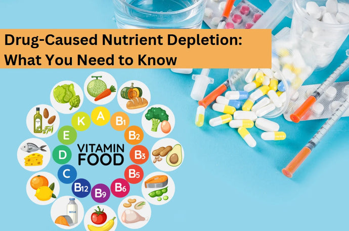 Drug-Caused Nutrient Depletion: What You Need to Know