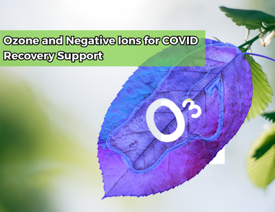 Ozone and Negative Ions for COVID Recovery Support