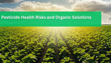 Pesticide Health Risks and Organic Solutions