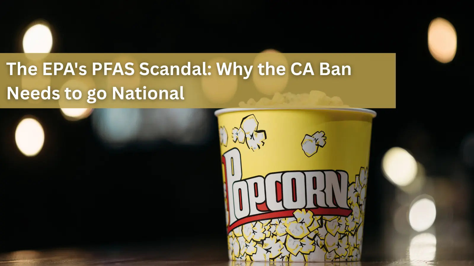 A bucket of popcorn, calling for a national ban on PFAS—often called "forever chemicals"—due to an ongoing EPA scandal.