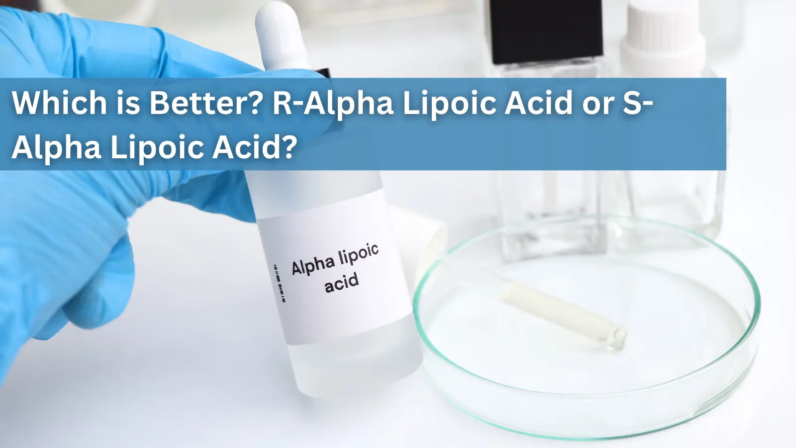 This image shows a person's hand in a blue glove holding a small white bottle labeled "Alpha lipoic acid" next to a glass Petri dish.