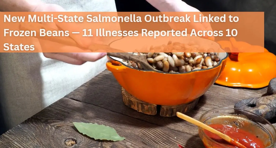 New-Multi-State-Salmonella-Outbreak-Linked-to-Frozen-Beans-11-Illnesses-Reported-Across-10-States Dr. Clark Store
