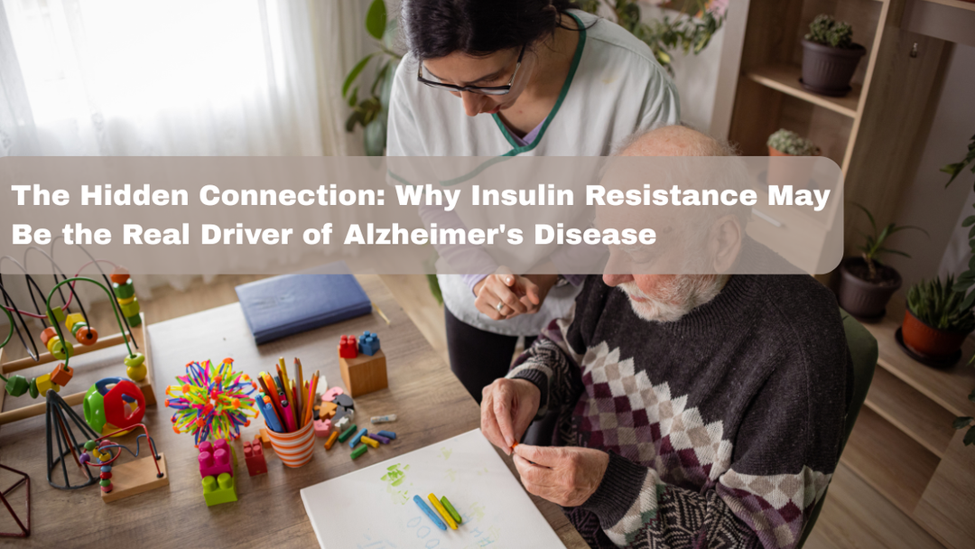 The Hidden Connection: Why Insulin Resistance May Be the Real Driver of Alzheimer's Disease