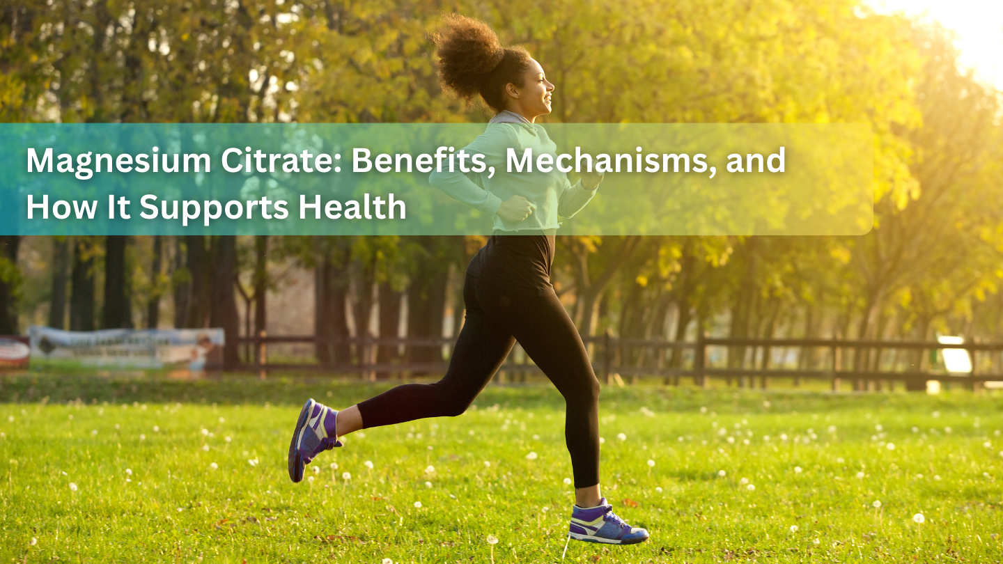 Magnesium Citrate: Benefits, Mechanisms, and How It Supports Health