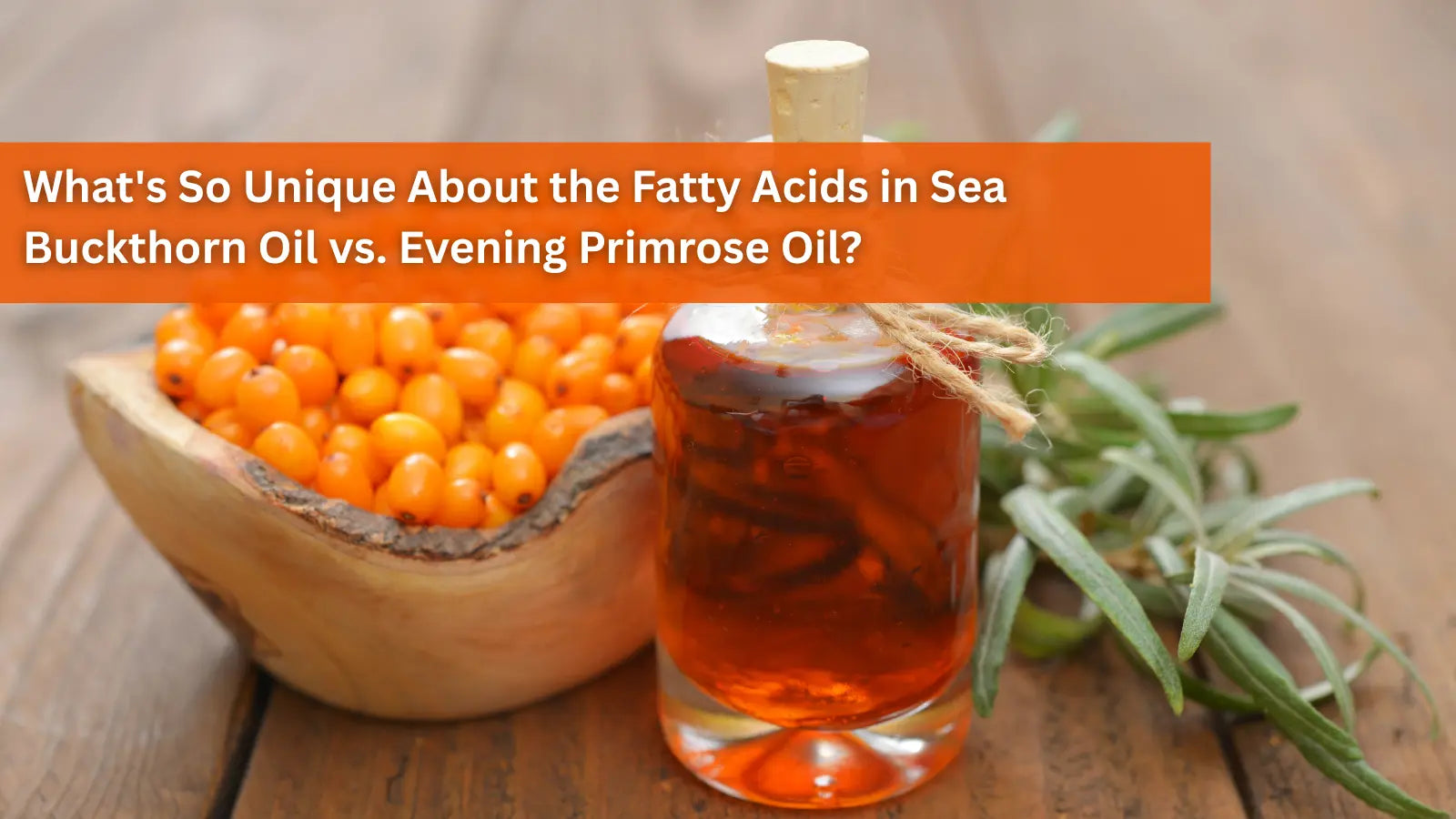 This image shows a wooden bowl of orange sea buckthorn berries next to a bottle of oil and a green branch.