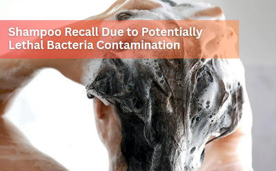 Shampoo Recall Due to Deadly Bacteria Contamination
