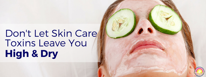 Don’t Let Skin Care Toxins Leave You High and Dry