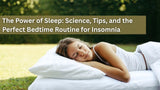 The Power of Sleep: Science, Tips, and the Perfect Bedtime Routine for Insomnia