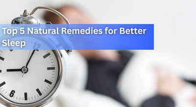 Top 5 Natural Remedies for Better Sleep