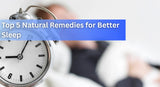Top 5 Natural Remedies for Better Sleep