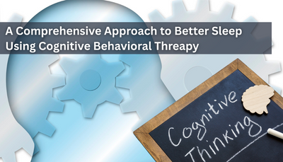 A Comprehensive Approach to Better Sleep Using Cognitive Behavioral Threapy