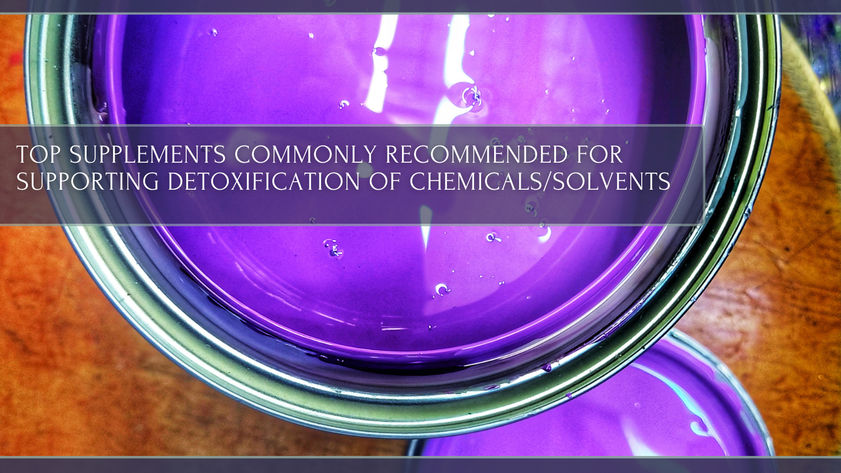 Top Supplements Commonly Recommended for Supporting Detoxification of Chemicals/Solvents