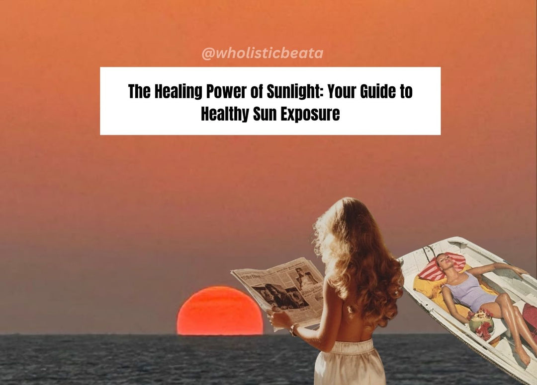 The Healing Power of Sunlight: Your Guide to Healthy Sun Exposure
