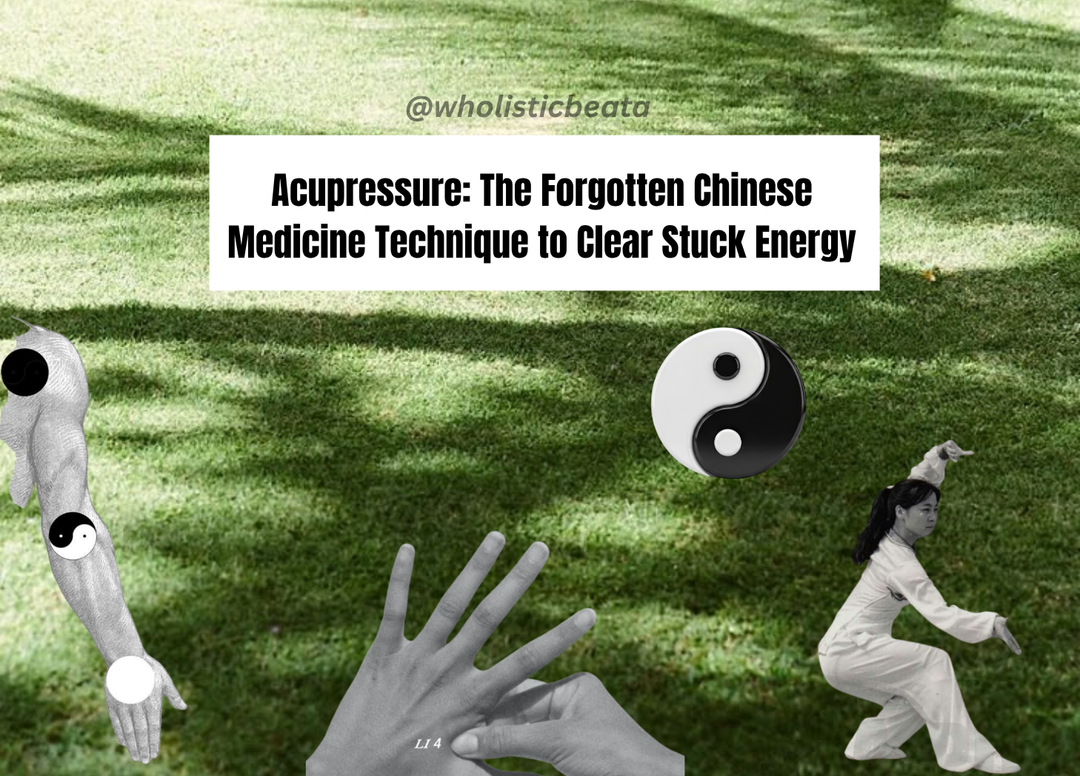 Acupressure: The Forgotten Chinese Medicine Technique to Clear Stuck Energy