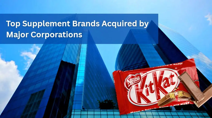 Top Supplement Brands Acquired by Major Corporations