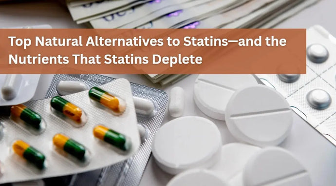 Top Natural Alternatives to Statins—and Nutrients that Statins Deplete ...