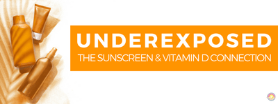 UNDEREXPOSED: THE SUNSCREEN AND VITAMIN D CONNECTION