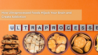 How Ultraprocessed Foods Hijack Your Brain and Create Addiction