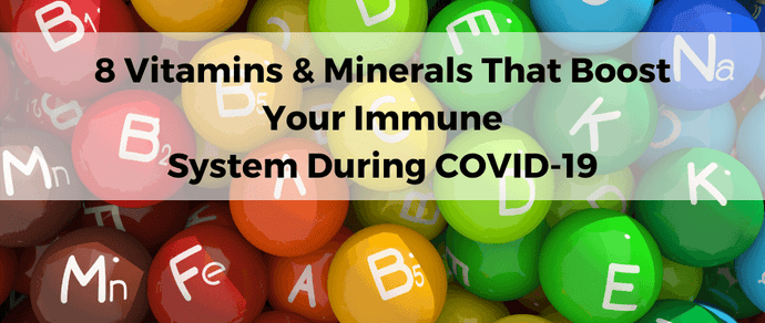 8 Vitamins & Minerals That Boost Your Immune System During COVID-19