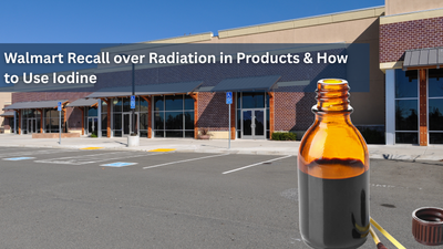 Two VIdeos: Walmart Recall over Radiation in Products & How to Use Iodine