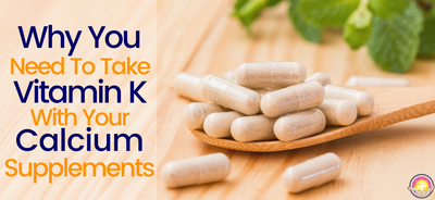 Why You Need to Take Vitamin K with Calcium Supplements