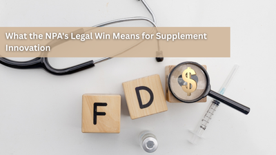 What the NPA's Legal Win Means for Supplement Innovation